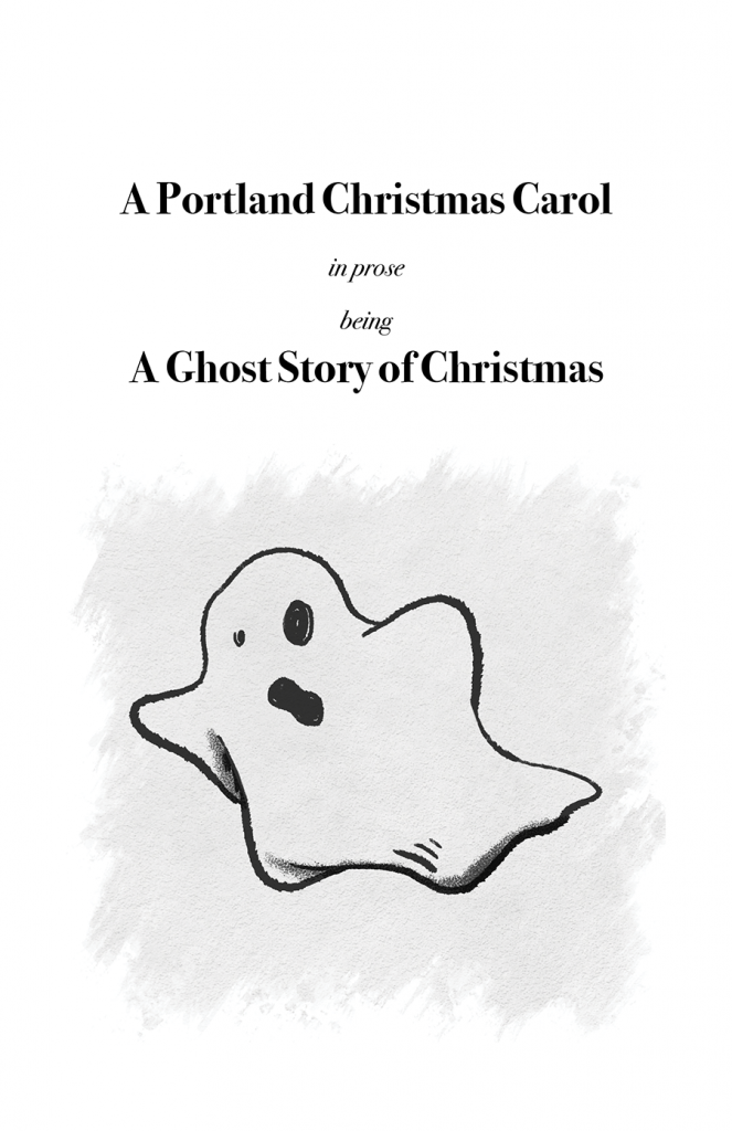 A book cover with the text "A Portland Christmas Carol in prose being A Ghost Story of Christmas" and a drawing of a ghost similar to the ghost emoji with black line art on a white background.